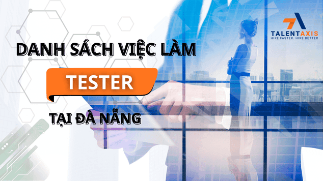 Cẩm nang việc làm Tester tại Đà Nẵng cập nhật mới nhất