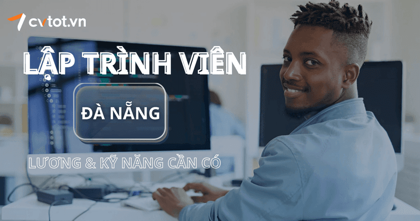 Nghề lập trình viên tại Đà Nẵng - Mức lương và kỹ năng cần có